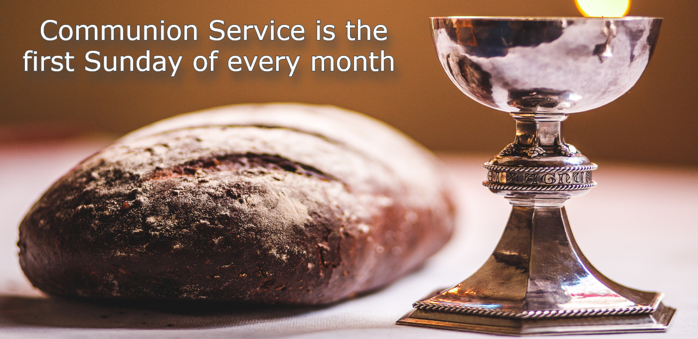 Communion Service is the first Sunday of every month